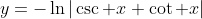 y=-\ln|\csc x+\cot x|
