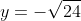 y=-\sqrt{24}