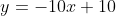 y=-10x+10