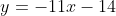 y=-11x-14