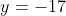 y=-17