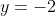 y=-2