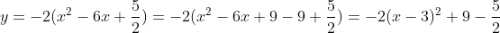 y=-2(x^2-6x+\frac{5}{2})=-2(x^2-6x+9-9+\frac{5}{2})=-2(x-3)^2+9-\frac{5}{2}