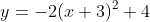 y=-2(x+3)^2+4
