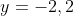 y=-2,2