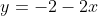 y=-2-2x