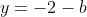 y=-2-b