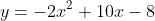 y=-2x^2+10x-8