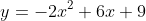 y=-2x^2+6x+9