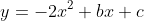 y=-2x^2+bx+c