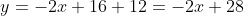 y=-2x+16+12=-2x+28
