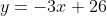 y=-3x+26