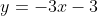 y=-3x-3