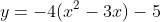y=-4(x^2-3x)-5