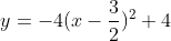 y=-4(x-\frac{3}{2})^2+4