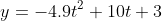 y=-4.9t^2+10t+3