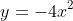 y=-4x^2