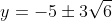 y=-5\pm3\sqrt{6}