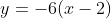 y=-6(x-2)