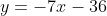y=-7x-36