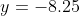 y=-8.25