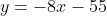 y=-8x-55