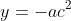 y=-ac^2