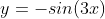 y=-sin(3x)