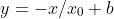 y=-x/x_0+b