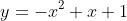 y=-x^2+x+1