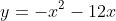 y=-x^2-12x
