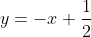y=-x+\frac{1}{2}