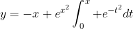 y=-x+e^{x^2}\int_0^x e^{-t^2}dt