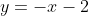 y=-x-2
