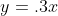 y=.3x