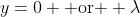 y=0 \mbox{ or } \lambda