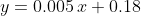 y=0.005\,x+0.18