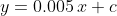 y=0.005\,x+c