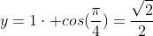 y=1\cdot cos(\frac{\pi}{4})=\frac{\sqrt{2}}{2}