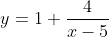 y=1+\frac{4}{x-5}