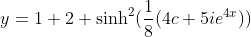 y=1+2 \sinh^2(\frac{1}{8}(4c+5ie^{4x}))