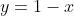 y=1-x