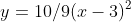 y=10/9(x-3)^2
