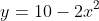y=10-2x^2