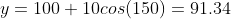 y=100+10cos(150)=91.34