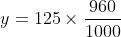 y=125\times\frac{960}{1000}