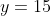 y=15