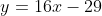 y=16x-29