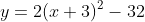 y=2(x+3)^2-32