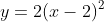 y=2(x-2)^2